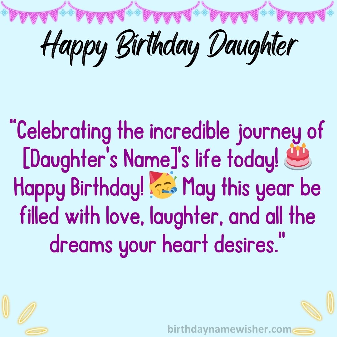 Celebrating the incredible journey of [Daughter’s Name]’s life today! 🎂 Happy Birthday!