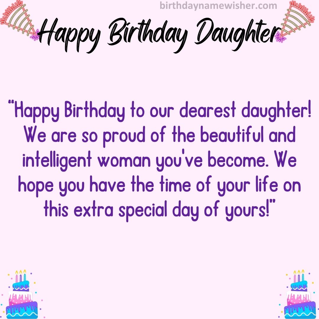 Happy Birthday to our dearest daughter! We are so proud of the beautiful and intelligent woman you’ve become.