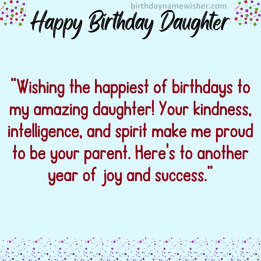 Wishing the happiest of birthdays to my amazing daughter! Your kindness, intelligence, and spirit make me proud to be your parent.