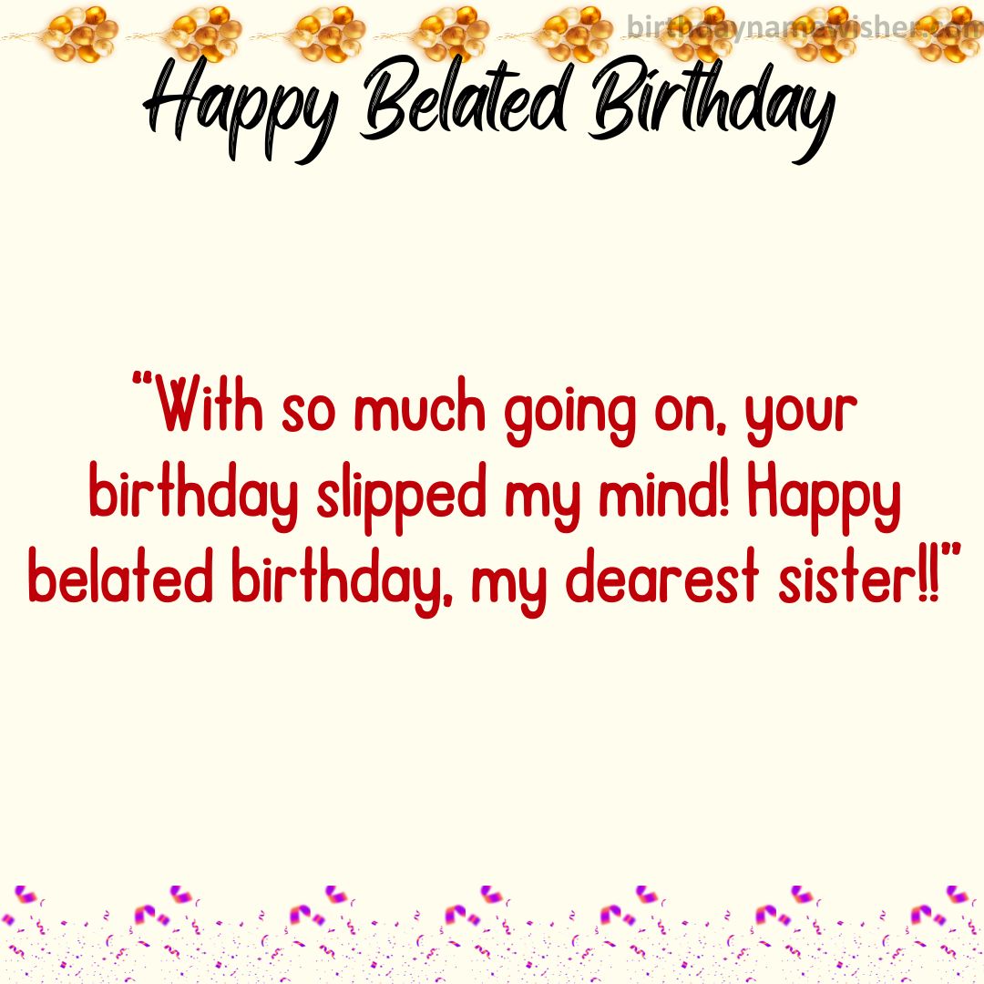 With so much going on, your birthday slipped my mind! Happy belated birthday, my dearest sister!!