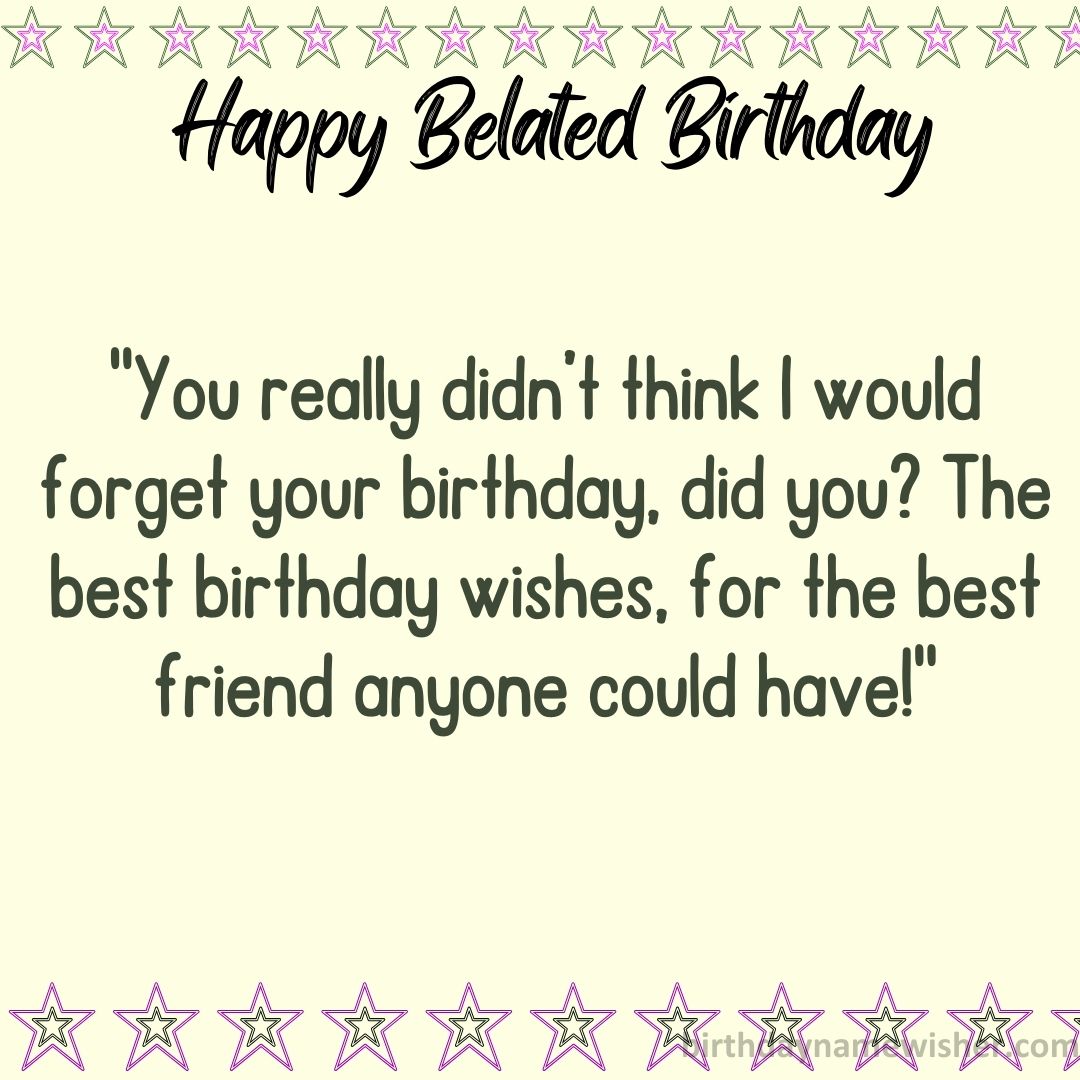 You really didn’t think I would forget your birthday, did you? The best birthday wishes, for the best friend anyone could have!