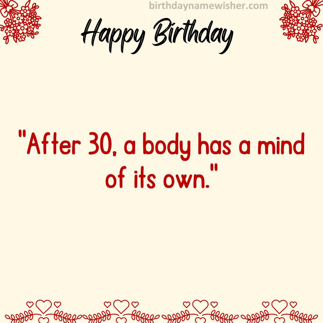 “After 30, a body has a mind of its own.”
