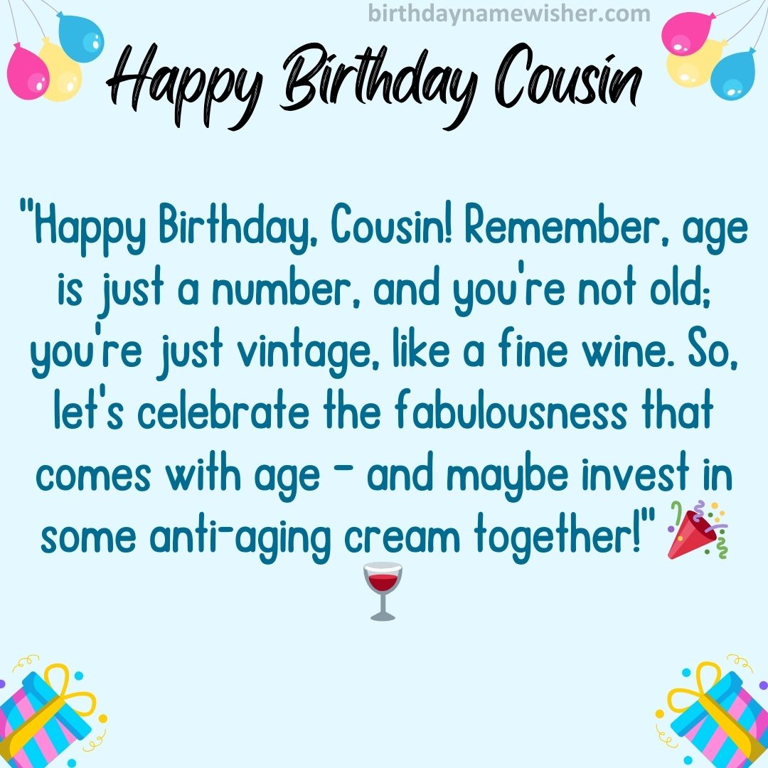 “Happy Birthday, Cousin! Remember, age is just a number, and you’re not old; you’re just vintage