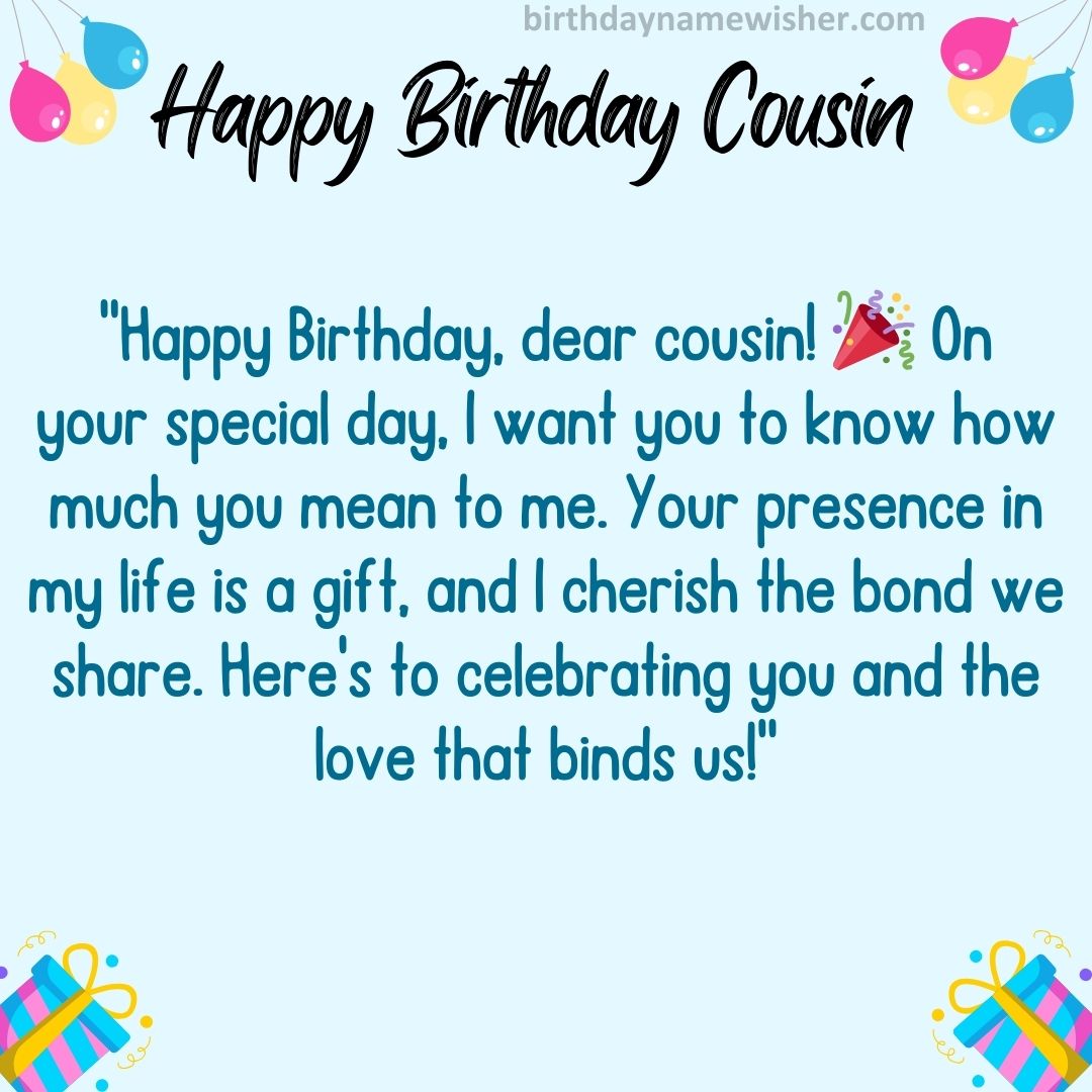 “Happy Birthday, dear cousin! 🎉 On your special day, I want you to know how much you mean