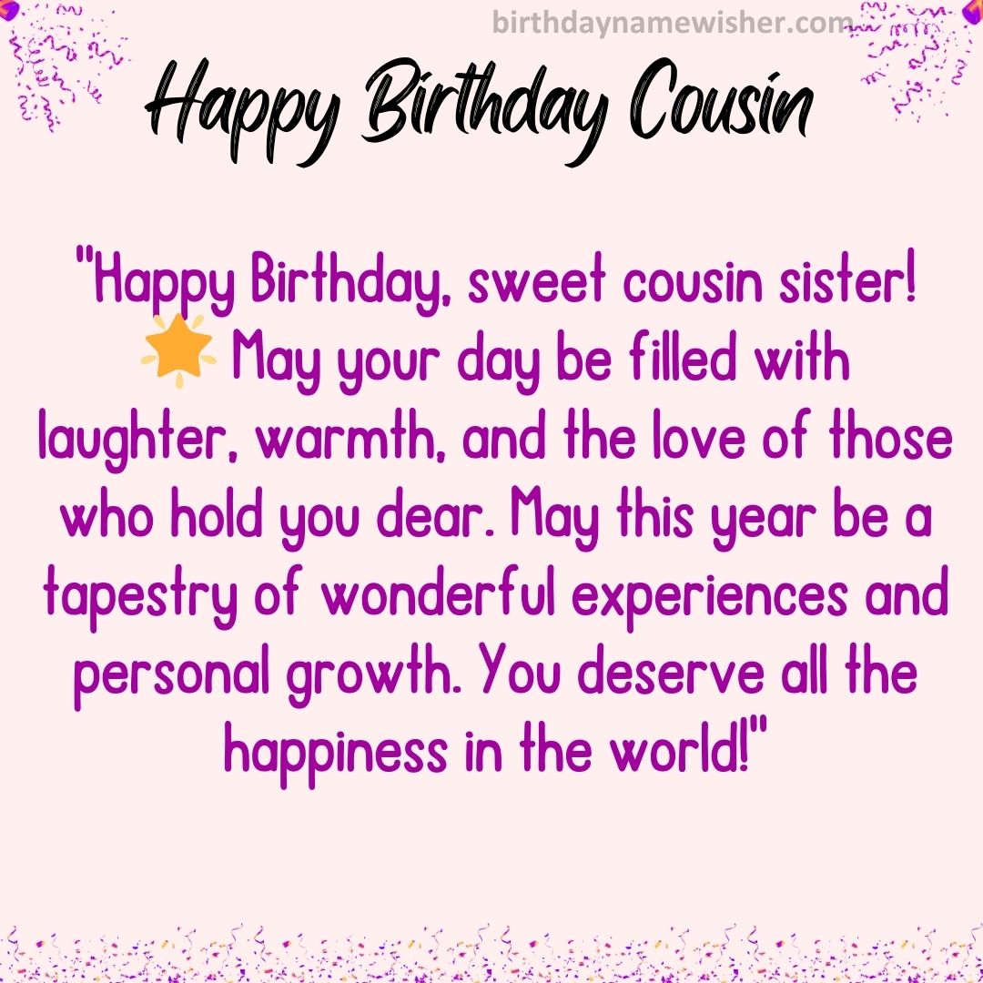 “Happy Birthday, sweet cousin sister! 🌟 May your day be filled with laughter, warmth,