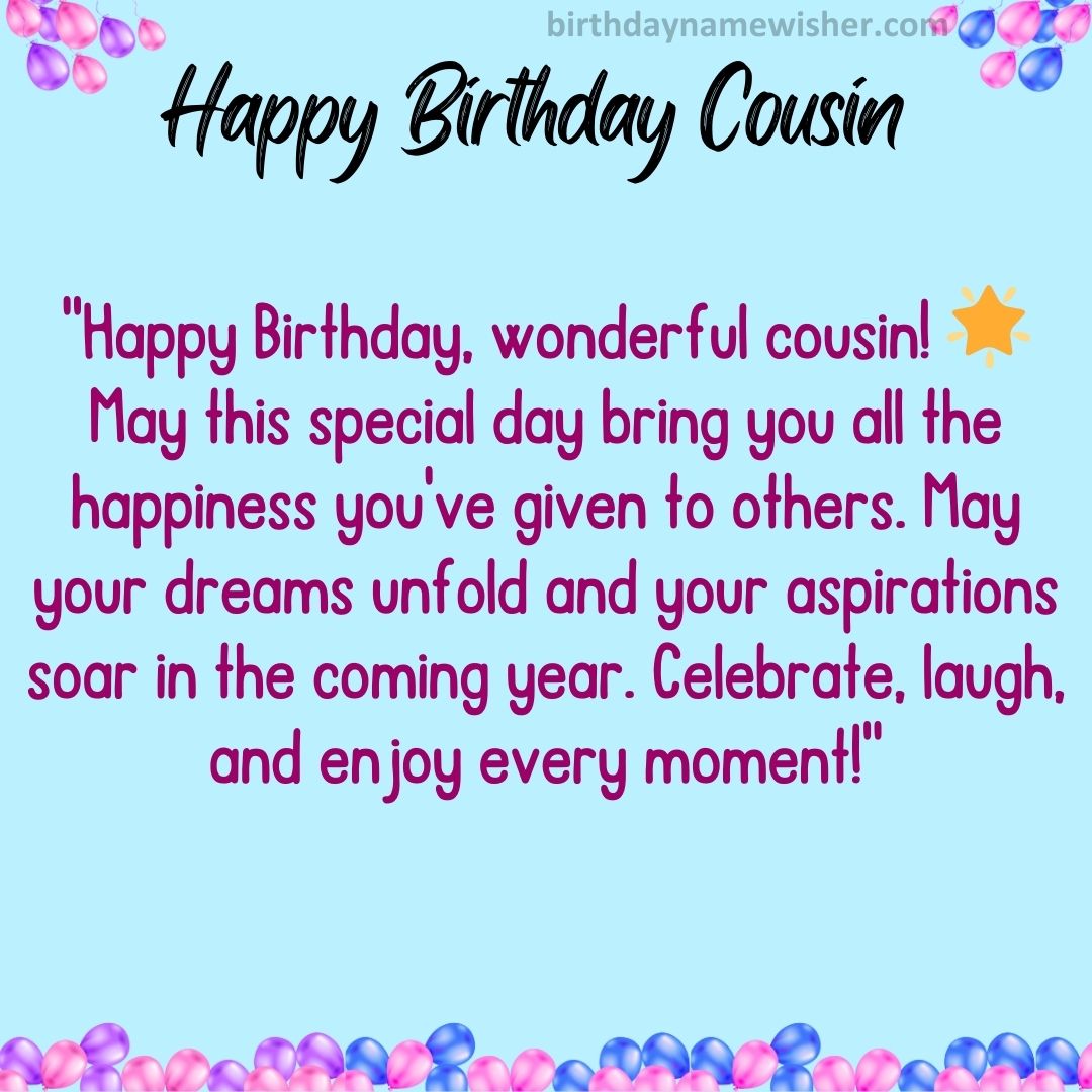 “Happy Birthday, wonderful cousin! 🌟 May this special day bring you all the happiness you’ve