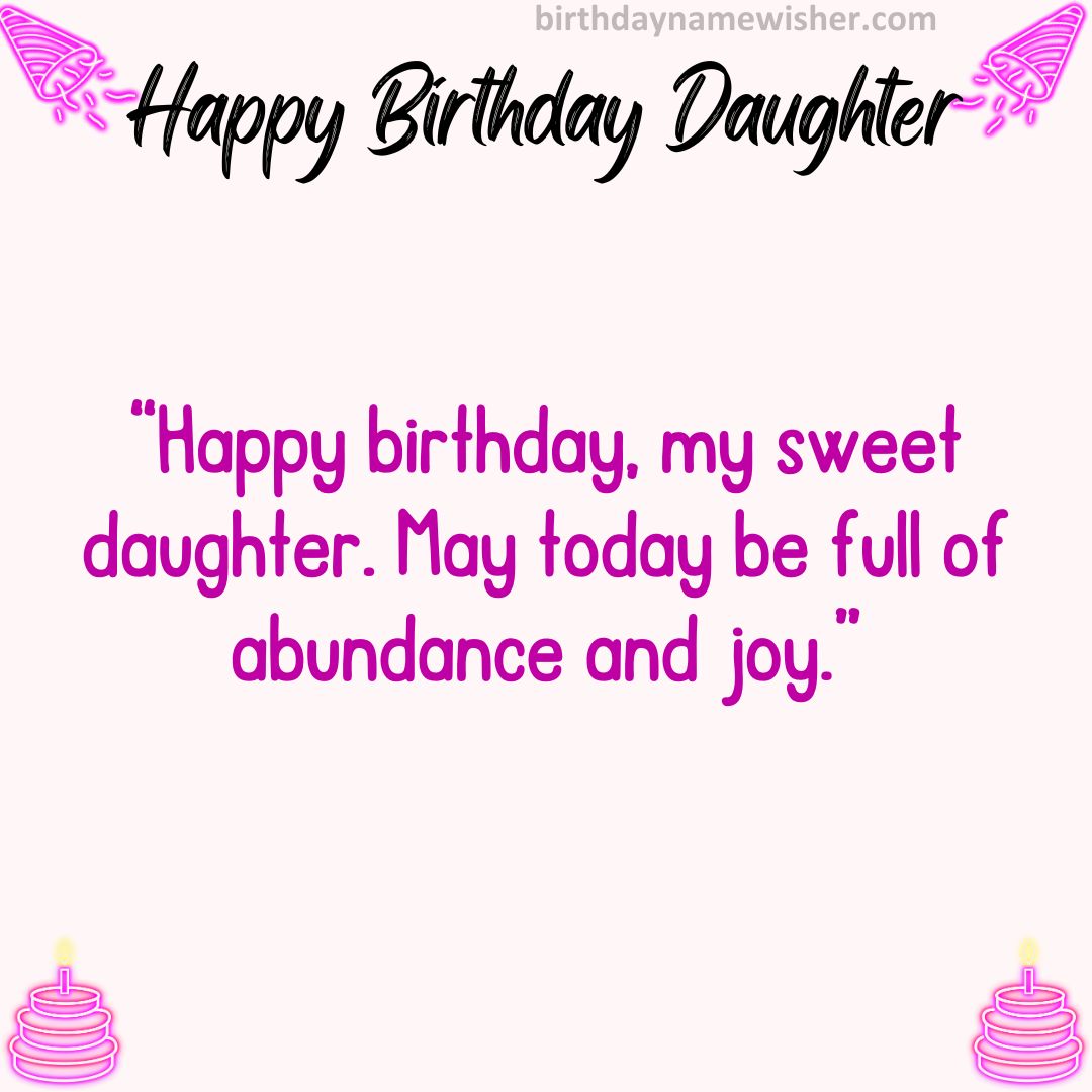 Happy birthday, my sweet daughter. May today be full of abundance and joy.