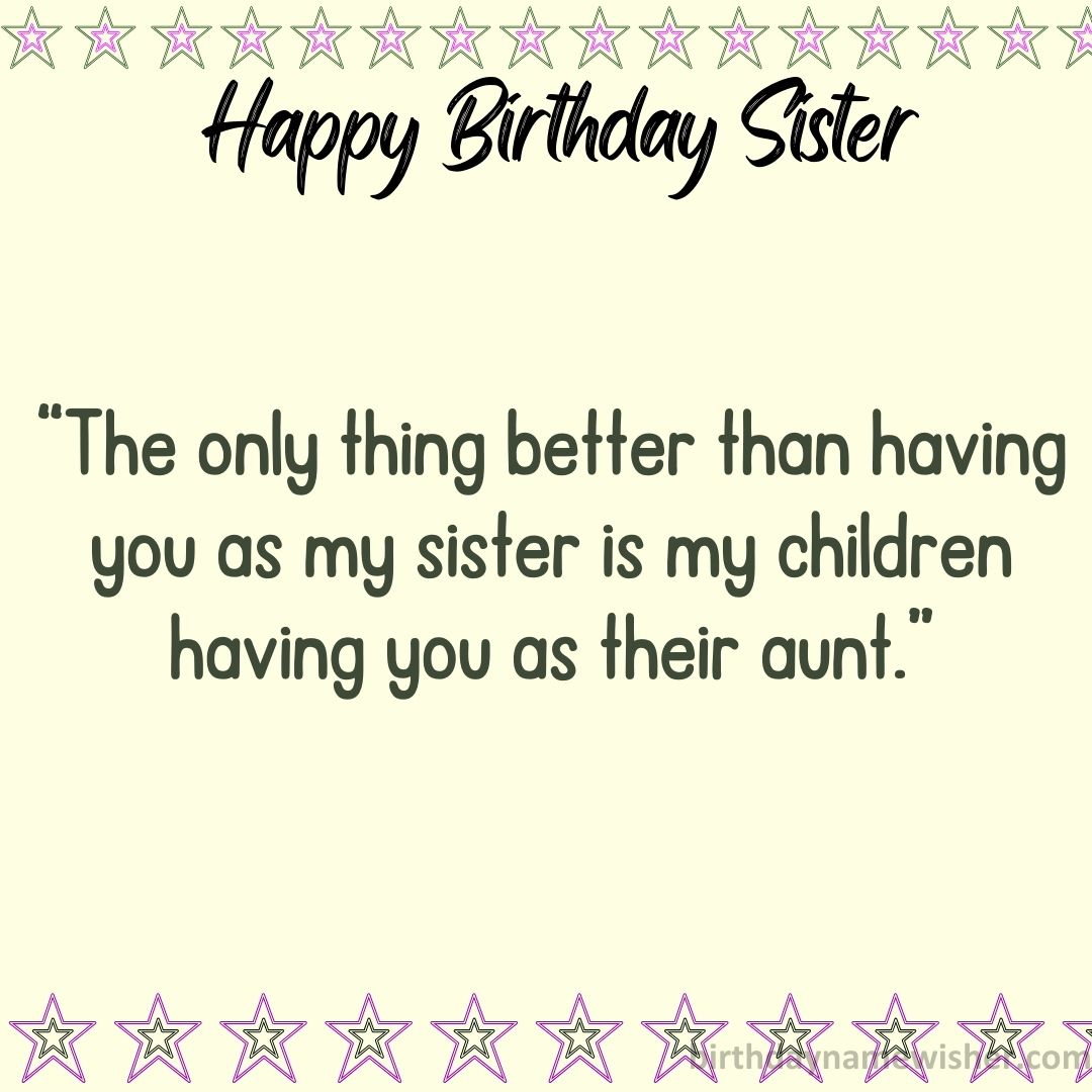 “The only thing better than having you as my sister is my children having you as their aunt.”