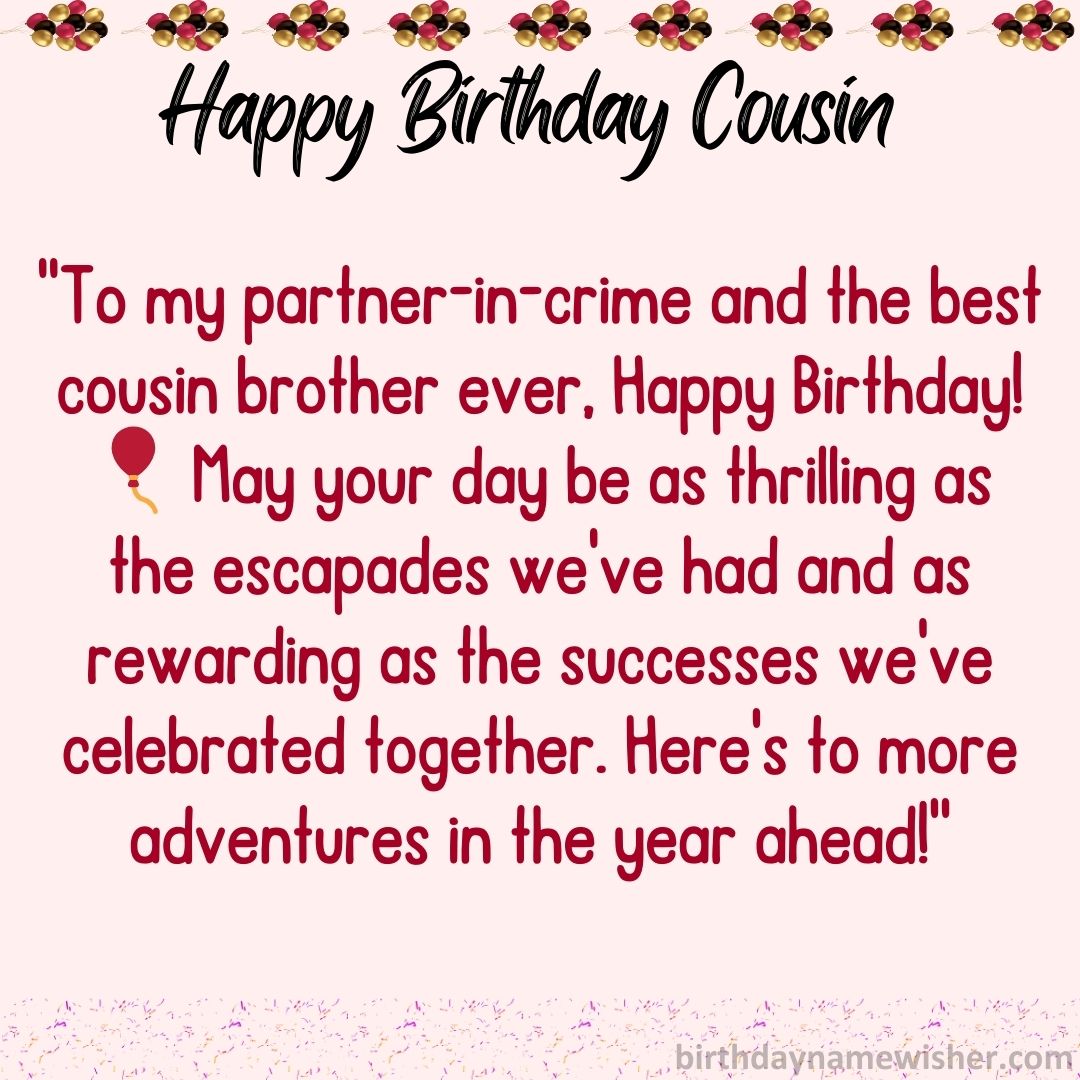 “To my partner-in-crime and the best cousin brother ever, Happy Birthday! 🎈 May your