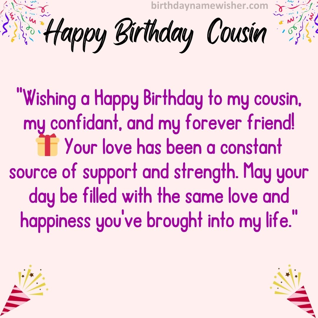 “Wishing a Happy Birthday to my cousin, my confidant, and my forever friend! 🎁 Your