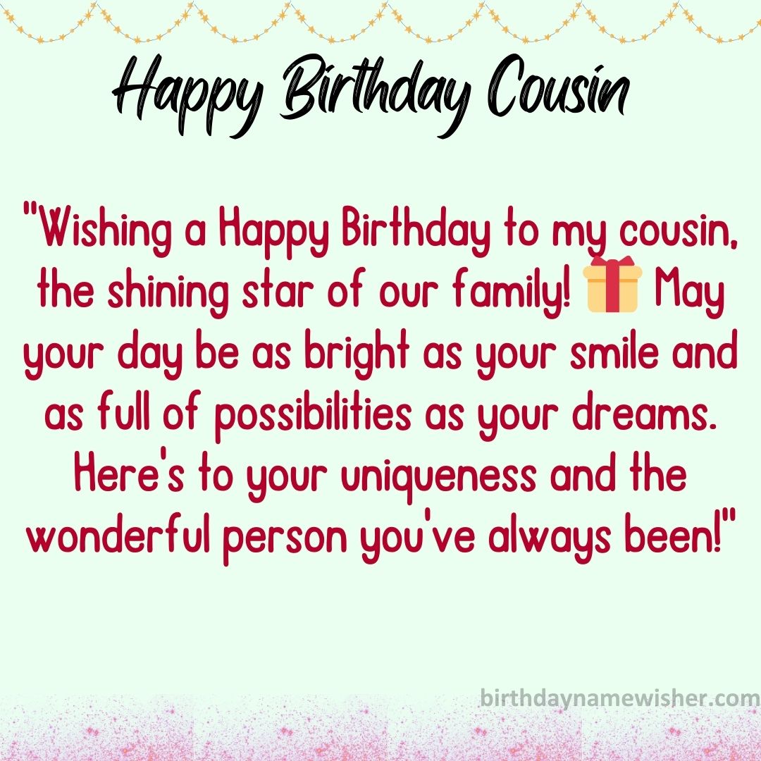 “Wishing a Happy Birthday to my cousin, the shining star of our family! 🎁 May your day
