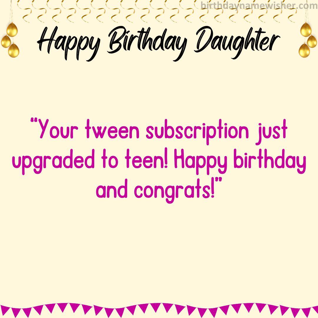 Your tween subscription just upgraded to teen! Happy birthday and congrats!