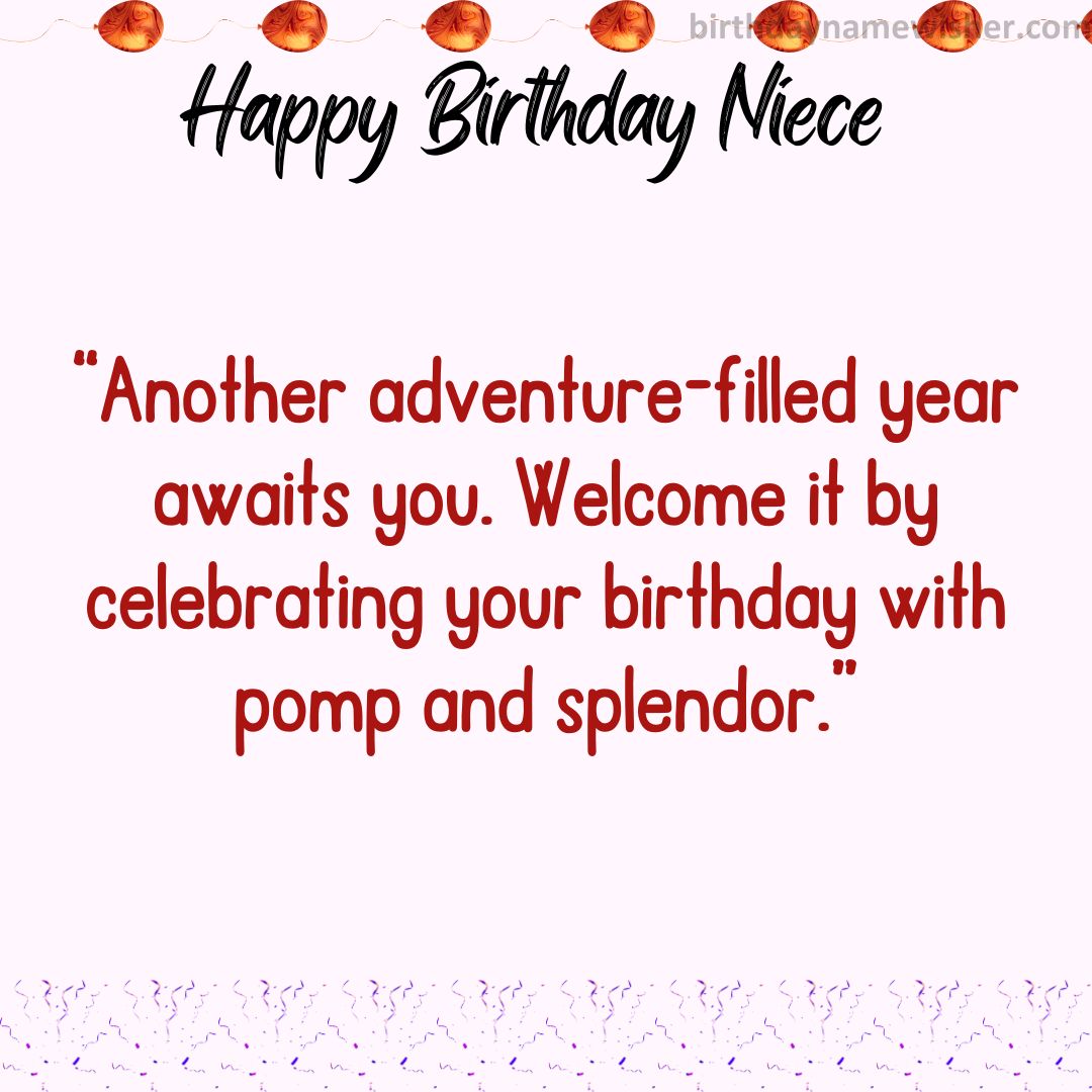 “Another adventure-filled year awaits you. Welcome it by celebrating your birthday