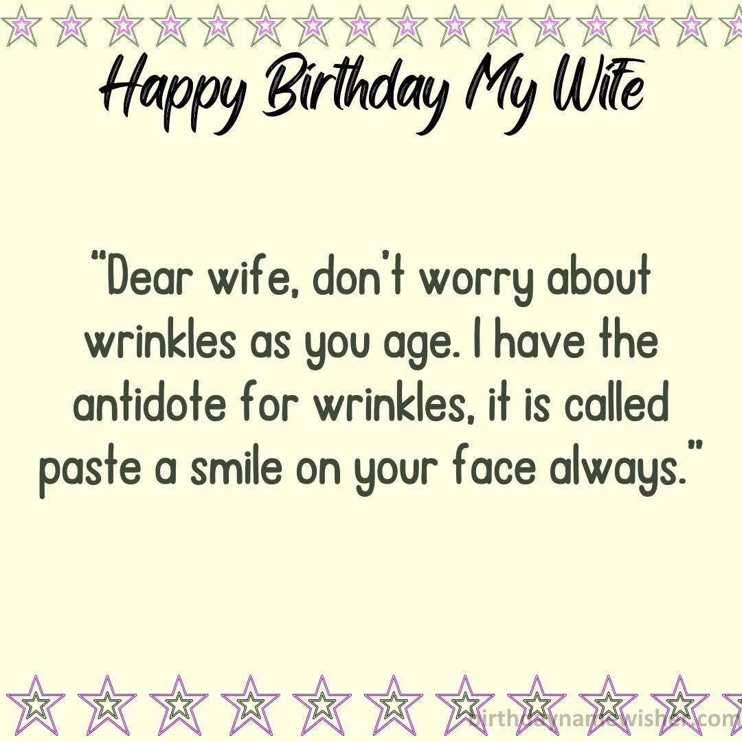 “Dear wife, don’t worry about wrinkles as you age. I have the antidote for wrinkles, it is