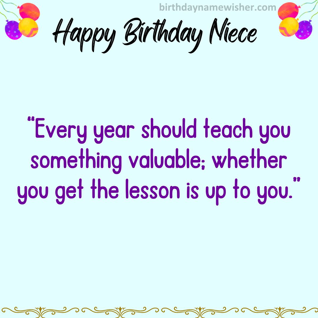 “Every year should teach you something valuable; whether you get the lesson is