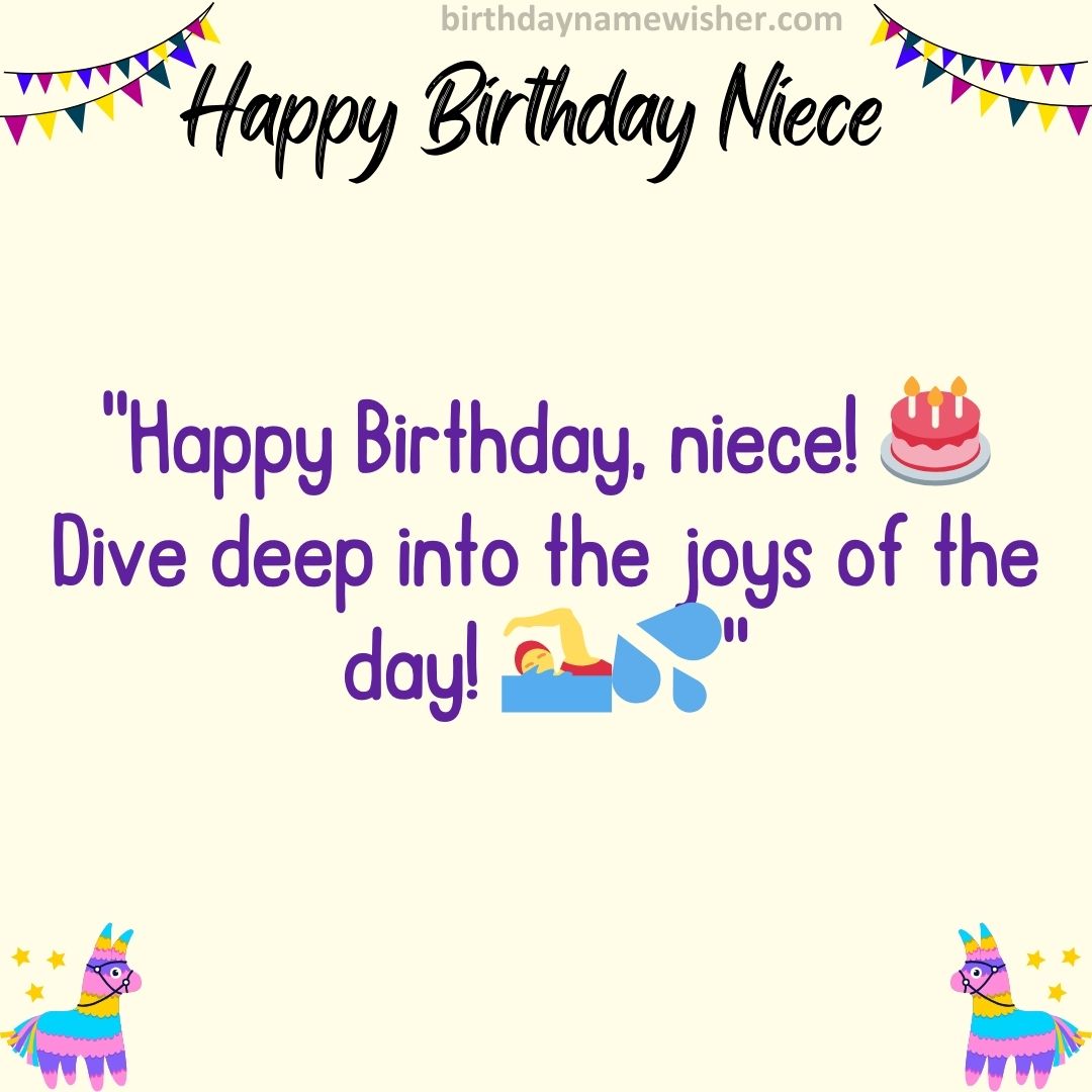 Happy Birthday, niece! 🎂 Dive deep into the joys of the day! 🏊‍♀️💦