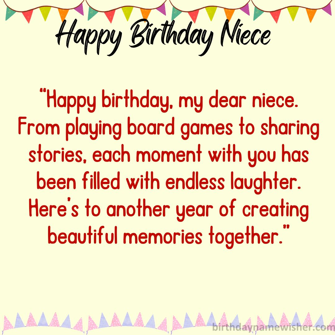 Happy birthday, my dear niece. From playing board games to sharing stories, each