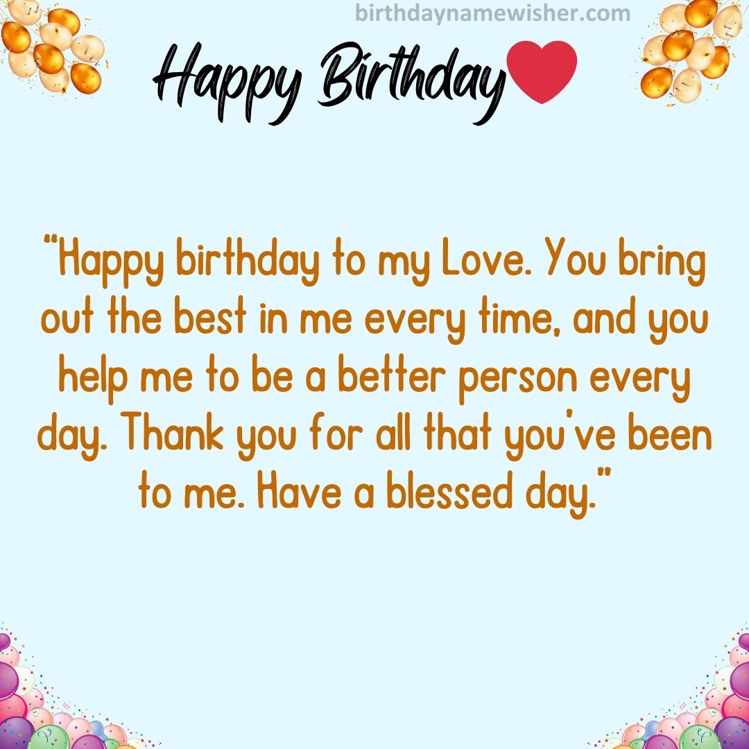 “Happy birthday to my Love. You bring out the best in me every time, and you help me to