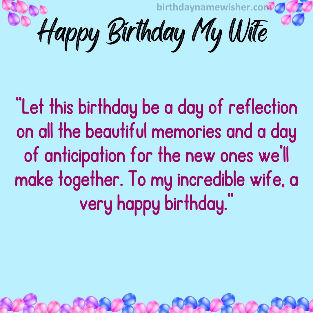 “Let this birthday be a day of reflection on all the beautiful memories and a day of anticipation