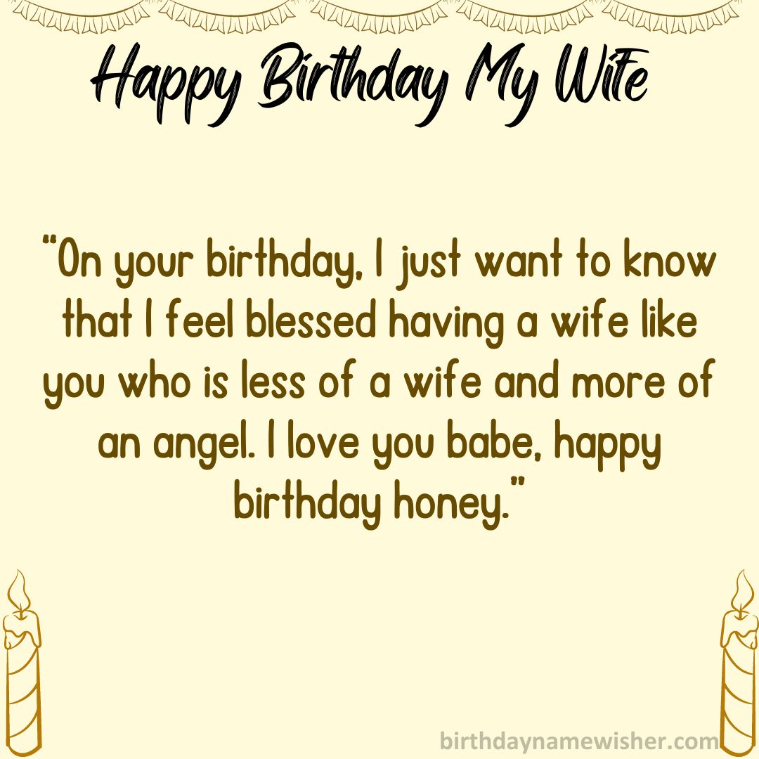 “On your birthday, I just want to know that I feel blessed having a wife like you who is less