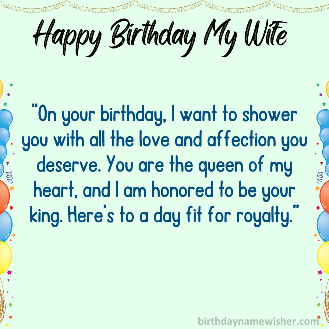 “On your birthday, I want to shower you with all the love and affection you deserve. You are