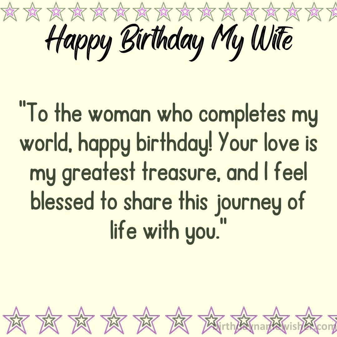To the woman who completes my world, happy birthday! Your love is my greatest treasure, and