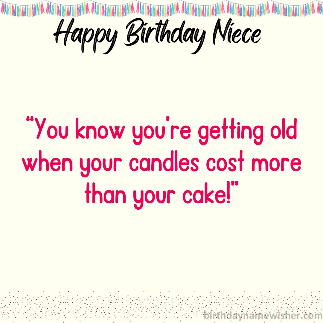 You know you’re getting old when your candles cost more than your cake!